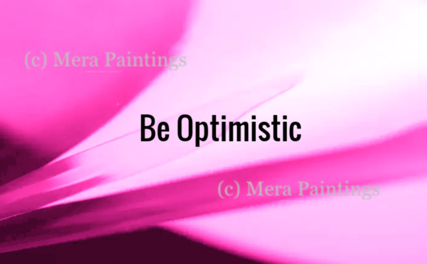 be optimistic