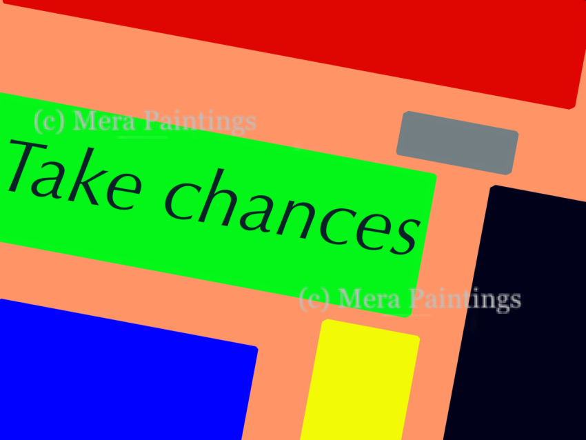 Take chances