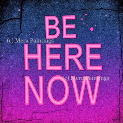 Be here now
