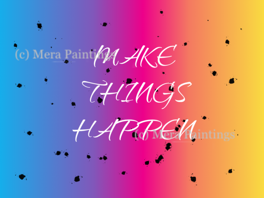 MAKE THINGS HAPPEN