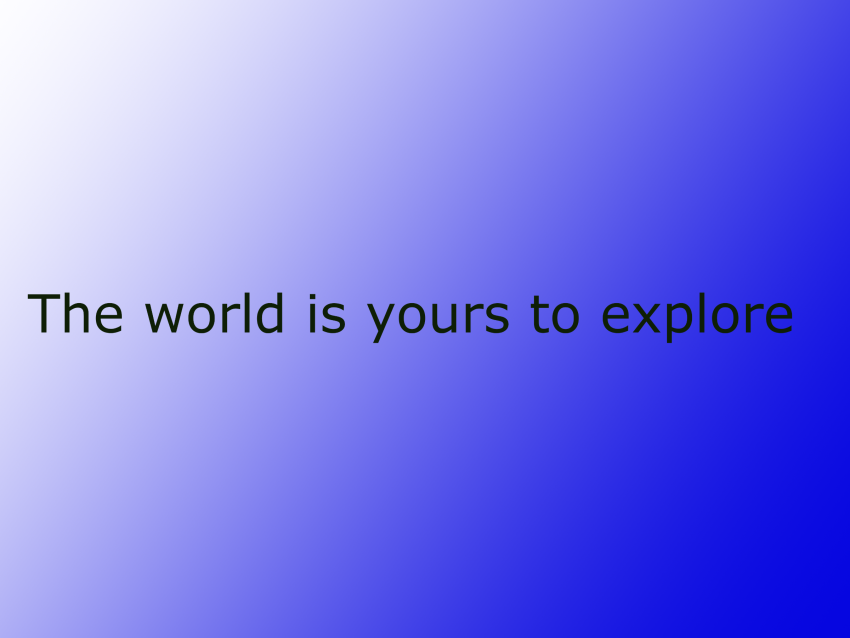 Explore the world