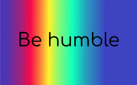 Be humble