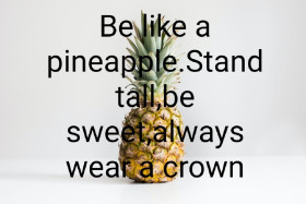 Be like a pineapple