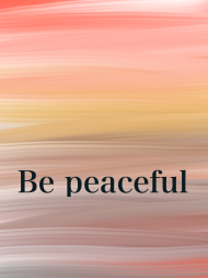 Be peaceful