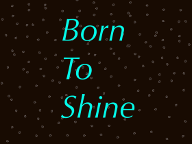 Born to shine