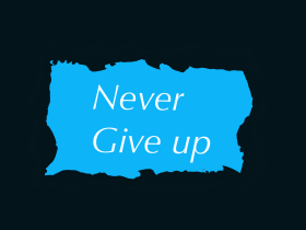 Never give up