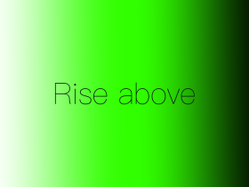 Rise above