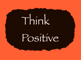 Think positive