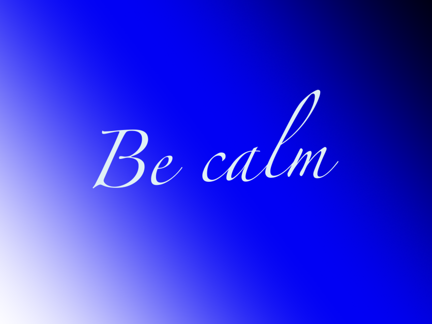 Be calm