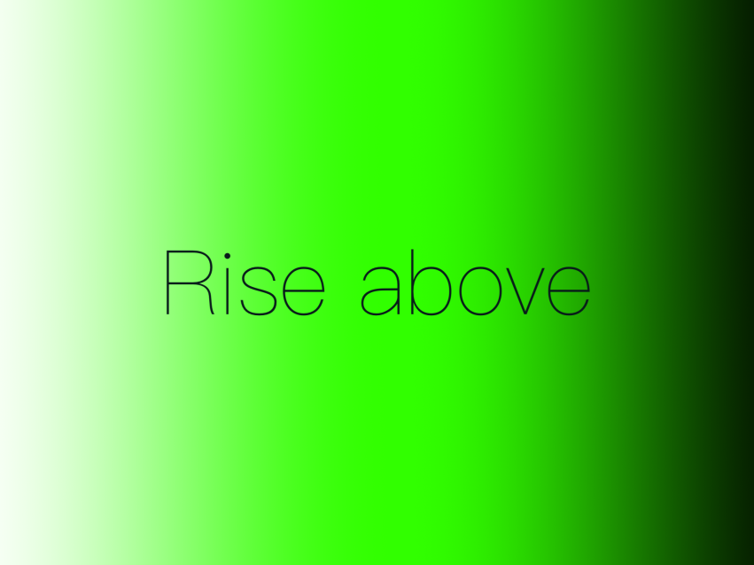 Rise above