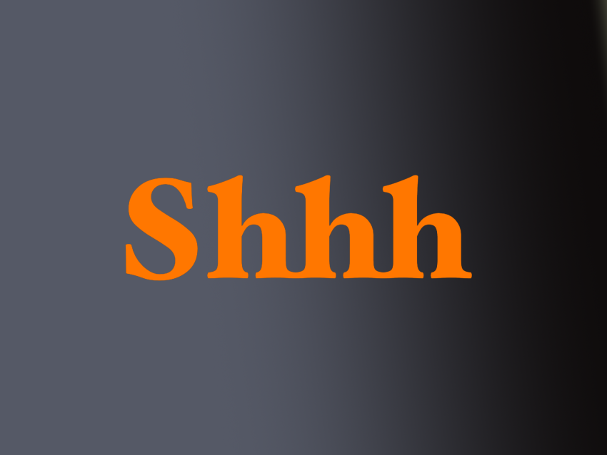 shhhâ€¦..